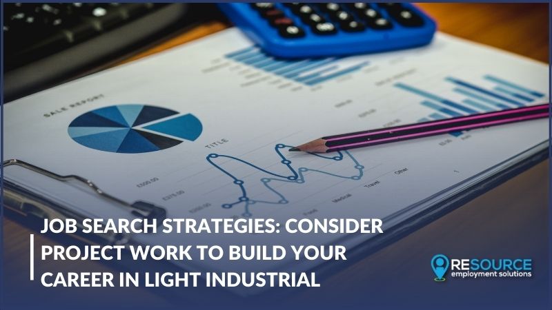 Job Search Strategies: Consider Project Work To Build Your Career In Light Industrial