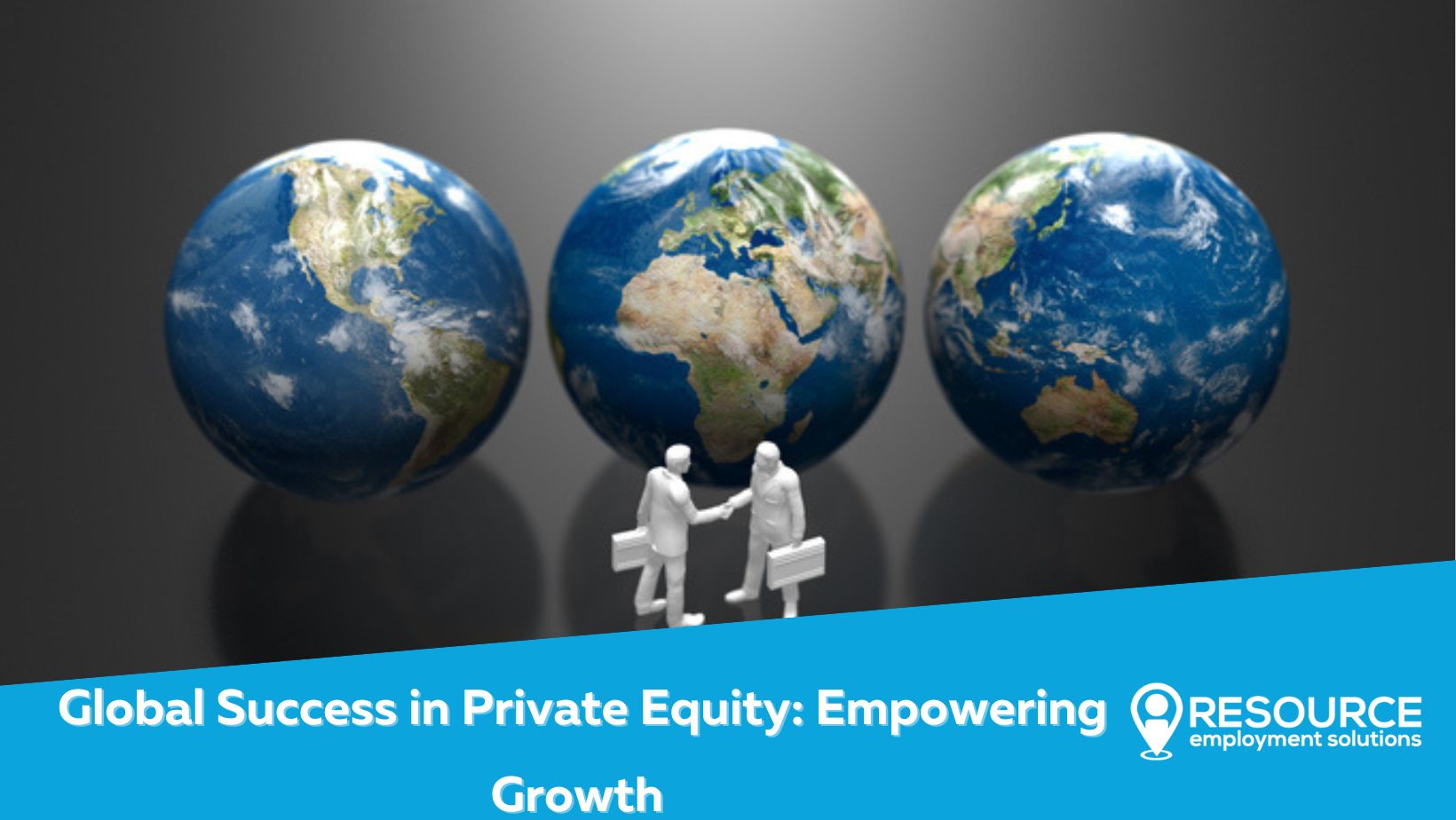 Global Success in Private Equity: Empowering Growth with Resource Employment Solutions