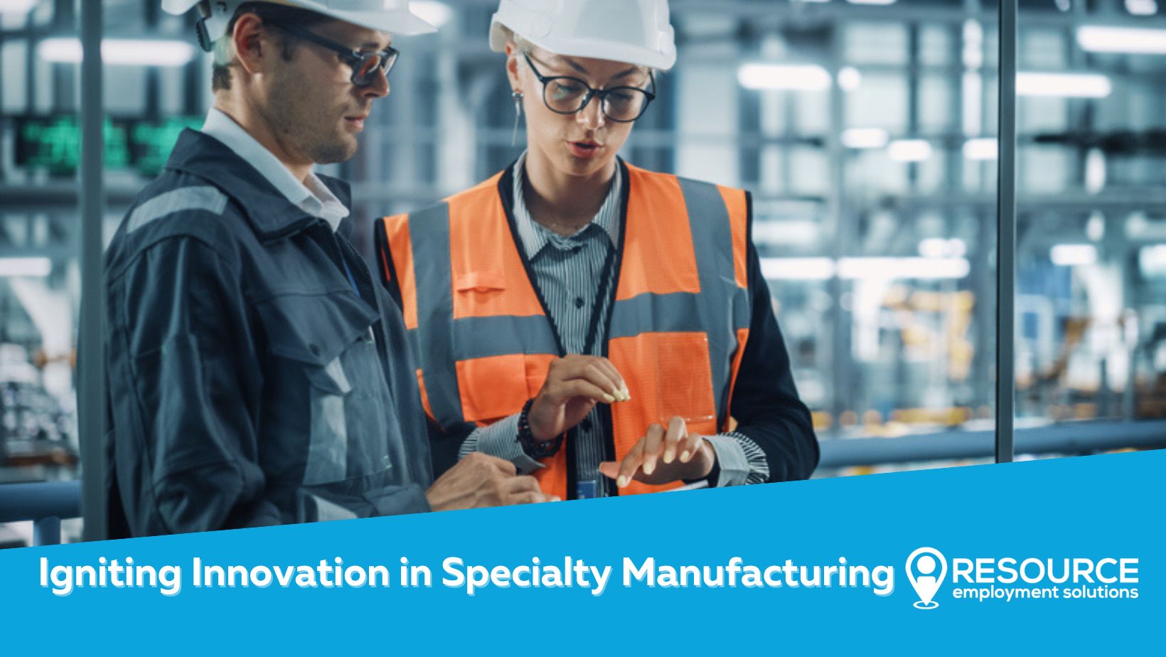  Igniting Innovation in Specialty Manufacturing: Resource Employment Solutions at the Forefront