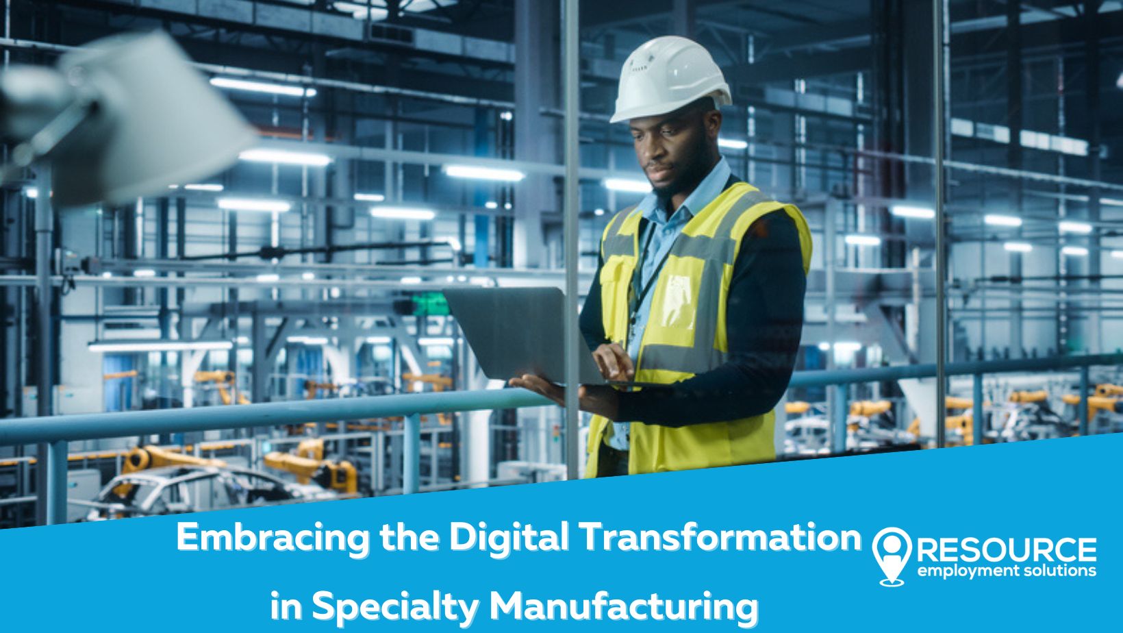 Embracing the Digital Transformation in Specialty Manufacturing with Resource Employment Solutions