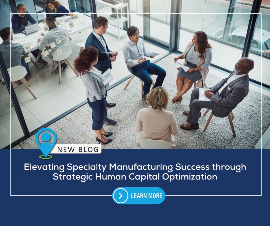 Elevating Specialty Manufacturing Success through Strategic Human Capital Optimization