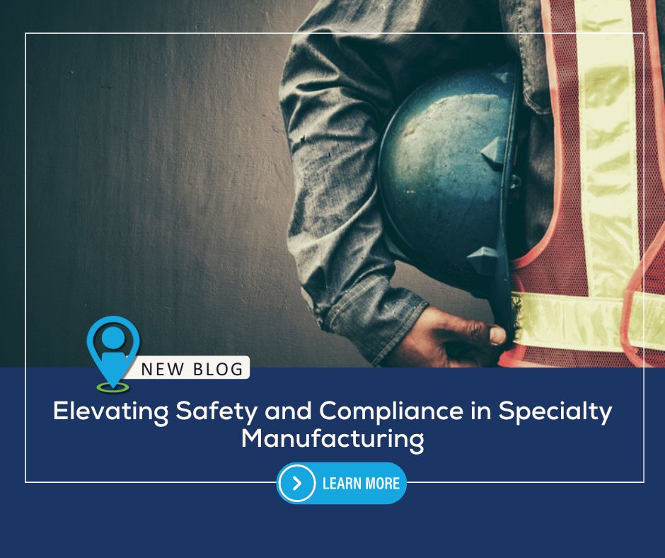 Elevating Safety and Compliance in Specialty Manufacturing