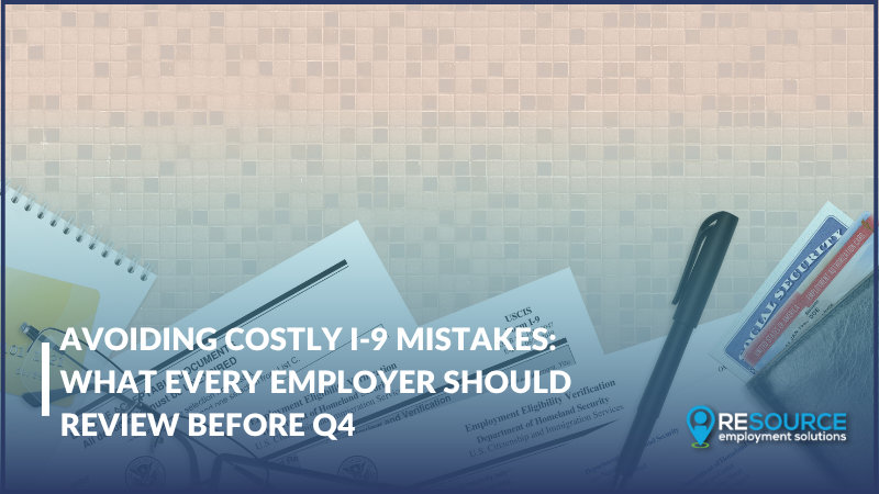 Avoiding Costly I‑9 Mistakes: What Every Employer Should Review Before Q4