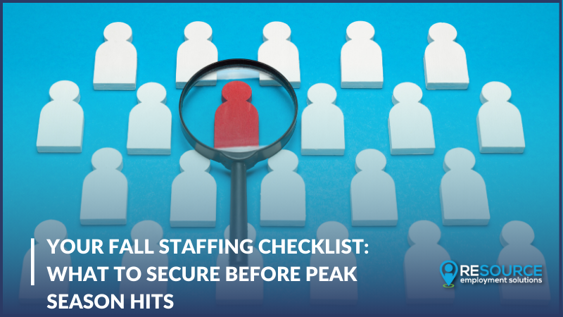 Your Fall Staffing Checklist: What to Secure Before Peak Season Hits