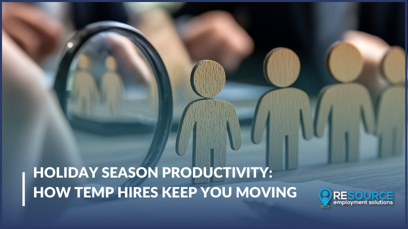Holiday Season Productivity: How Temp Hires Keep You Moving